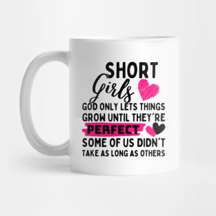 Short Girls God Only Lets Things Grow until they're perfect some of us didn't take as long as others Mug